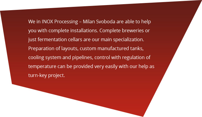 We in INOX Processing – Milan Svoboda are able to help you with complete installations.